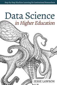 Data Science in Higher Education: A Step-By-Step Introduction to Machine Learning for Institutional Researchers