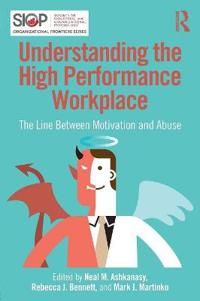 Understanding the High Performance Workplace: The Line Between Motivation and Abuse