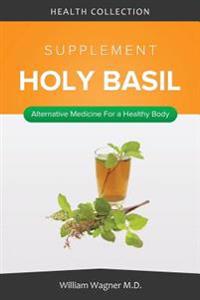 The Holy Basil Supplement: Alternative Medicine for a Healthy Body