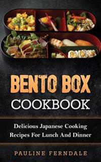 Bento Box Cookbook: Delicious Japanese Cooking Recipes for Lunch and Dinner
