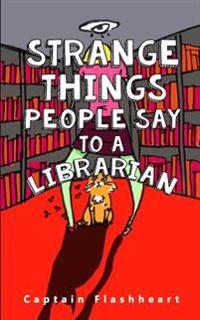 Weird Things People Say to a Librarian: 'Hilariously Uncomfortably Funny'