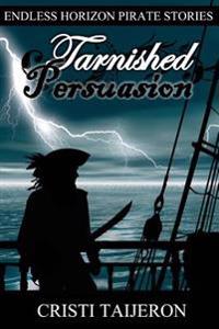 Tarnished Persuasion (Justified Treason, Book 2): Endless Horizon Pirate Stories