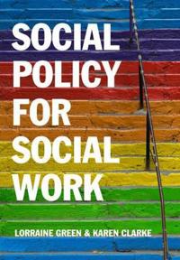 Social Policy for Social Work: A Critical Introduction to Key Themes and Issues