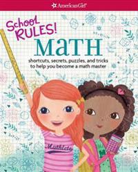 School Rules! Math: Shortcuts, Secrets, Puzzles, and Tricks to Help You Become a Math Master