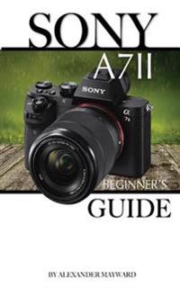 The Sony A7 II: Beginner's Guide