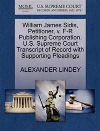 William James Sidis, Petitioner, V. F-R Publishing Corporation. U.S.  Supreme Court Transcript of Record with Supporting Pleadings - Alexander  Lindey - pocket (9781270312673)