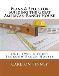 Plans & Specs for Building the Great American Ranch House