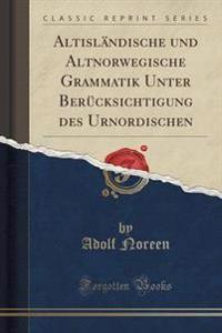 Altislandische Und Altnorwegische Grammatik Unter Berucksichtigung Des Urnordischen (Classic Reprint)