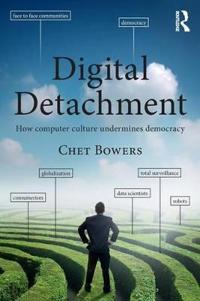 Digital Detachment: How Computer Culture Undermines Democracy