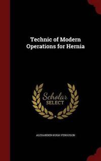 Technic of Modern Operations for Hernia