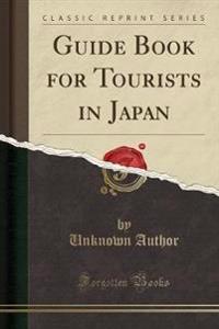 Guide Book for Tourists in Japan (Classic Reprint)