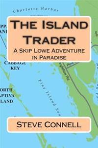 The Island Trader: A Skip Lowe Adventure in Paradise