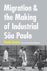 Migration and the Making of Industrial São Paulo