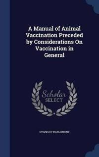 A Manual of Animal Vaccination Preceded by Considerations on Vaccination in General