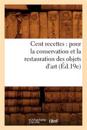 Cent Recettes: Pour La Conservation Et La Restauration Des Objets d'Art (Éd.19e)