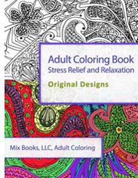 Adult Coloring Book: Stress Relief and Relaxation: Original Designs