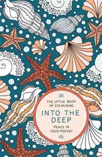 The Little Book of Colouring: Into the Deep