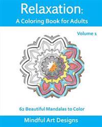 Relaxation: A Coloring Book for Adults: 62 Beautiful Mandalas to Color