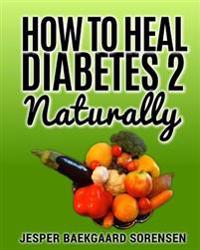 How to Heal Diabetes 2 Naturally