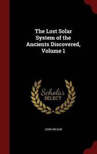The Lost Solar System of the Ancients Discovered, Volume 1