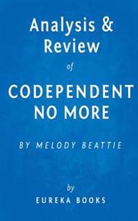 Codependent No More: By Melody Beattie - Key Takeaways, Analysis & Review: How to Stop Controlling Others and Start Caring for Yourself