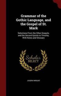 Grammar of the Gothic Language, and the Gospel of St. Mark