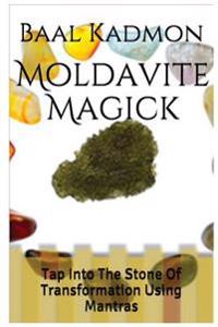 Moldavite Magick: Tap Into the Stone of Transformation Using Mantras