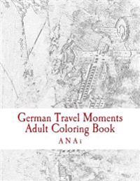 German Travel Moments Adult Coloring Book: Color Highlights in Germany