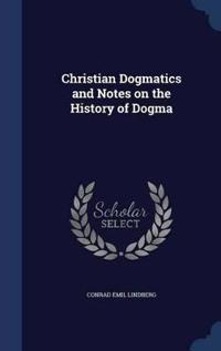 Christian Dogmatics and Notes on the History of Dogma