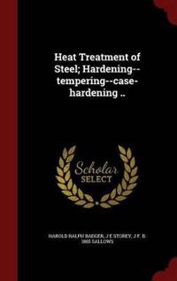 Heat Treatment of Steel; Hardening--Tempering--Case-Hardening ..