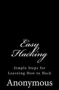 Easy Hacking: Simple Steps for Learning How to Hack