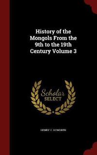 History of the Mongols from the 9th to the 19th Century Volume 3