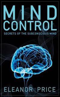 Mind Control: Secrets of the Subconscious Mind