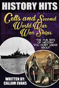 The Fun Bits of History You Don't Know about Celts and Second World War Warships: Illustrated Fun Learning for Kids