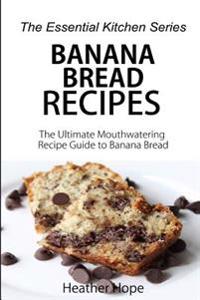 Banana Bread Recipes: The Ultimate Mouthwatering Recipe Guide to Banana Bread