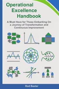 Operational Excellence Handbook: A Must Have for Those Embarking on a Journey of Transformation and Continuous Improvement