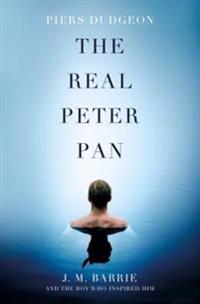 The Real Peter Pan: J. M. Barrie and the Boy Who Inspired Him