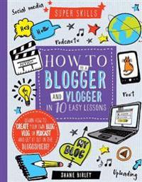 Super Skills: How to be a Blogger & Vlogger in 10 Easy Lessons