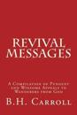 Revival Messages: A Compilation of Pungent and Winsome Appeals to Wanderers from God