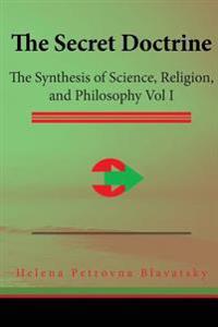 The Secret Doctrine: The Synthesis of Science, Religion, and Philosophy Vol I