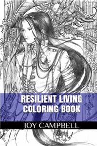 Resilient Living Coloring Book: Acomplishing Stress Relief and Zen Happiness Adult Coloring Book