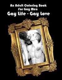 An Adult Coloring Book for Gay Men: Gay Life - Gay Love