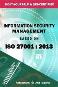 Information Security Management Based on ISO 27001: 2013: Do-It-Yourself and Get-Certified