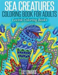 Sea Creatures Coloring Book for Adults: Lovink Coloring Books