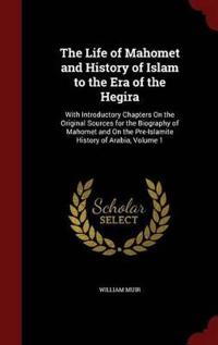 The Life of Mahomet and History of Islam to the Era of the Hegira