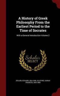 A History of Greek Philosophy from the Earliest Period to the Time of Socrates
