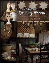 A Day at Sunny Brook: Primitive Projects to Recall Home Life in the 1800s