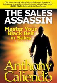 The Sales Assassin: Master Your Black Belt in Sales