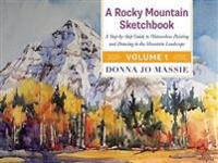 A Rocky Mountain Sketchbook: A Step-By-Step Guide to Watercolour Painting and Drawing in the Mountain Landscape