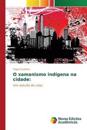 O xamanismo indígena na cidade